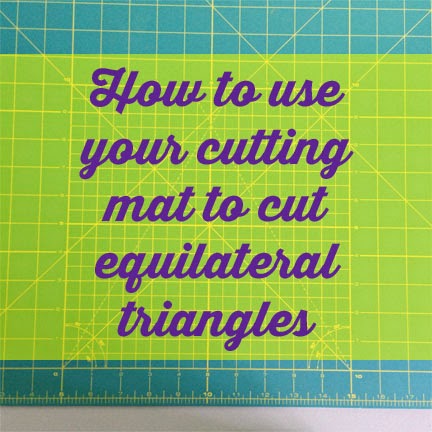 How To Use Your Cutting Mat To Cut Equilateral Triangles Life