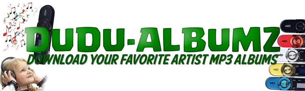 Dudu-Albumz I Download Your Favorite Artist Mp3 Albums