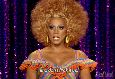 [Image: rupauls-drag-race-good-luck-and-dont-****-it-up.gif]