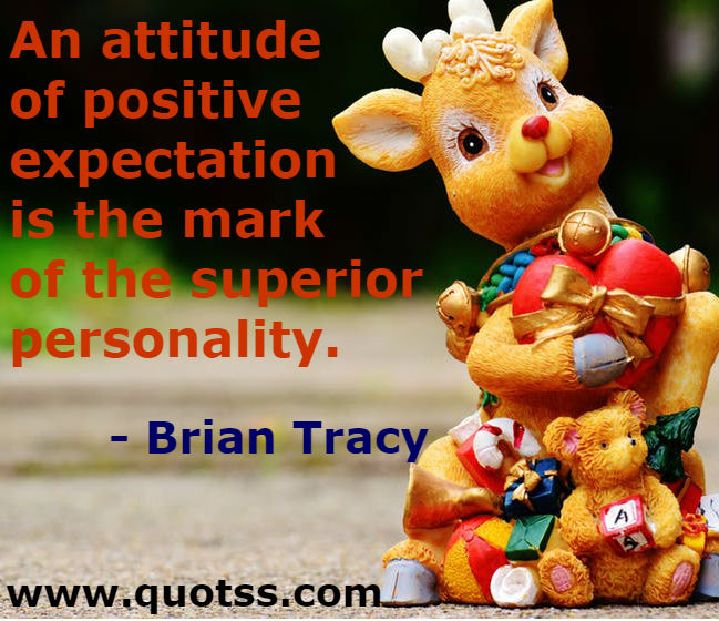 Image Quote on Quotss - An attitude of positive expectation is the mark of the superior personality. by