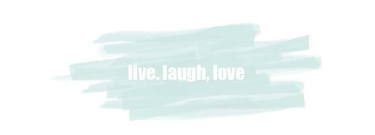 live, laugh, love