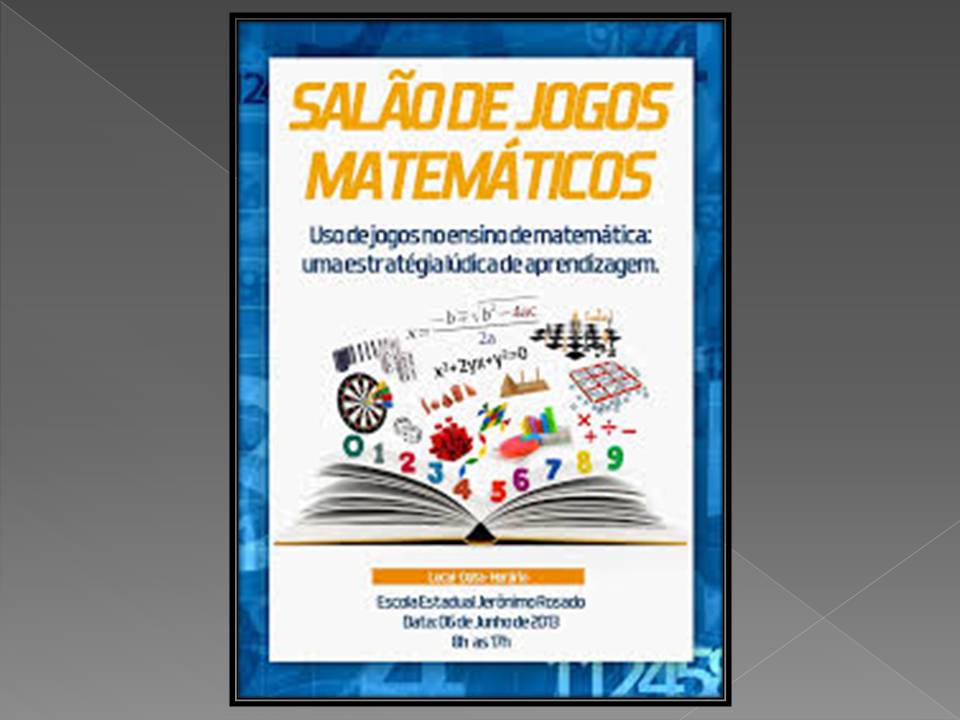 PIBID MATEMÁTICA: Salão de Jogos Matemáticos: jogos tradicionais e modernos  como uma estratégia lúdica de aprendizagem