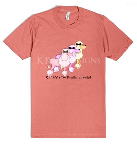 http://skreened.com/krwdesigns/oy-with-the-poodles-already-gilmore-girls-shirt?