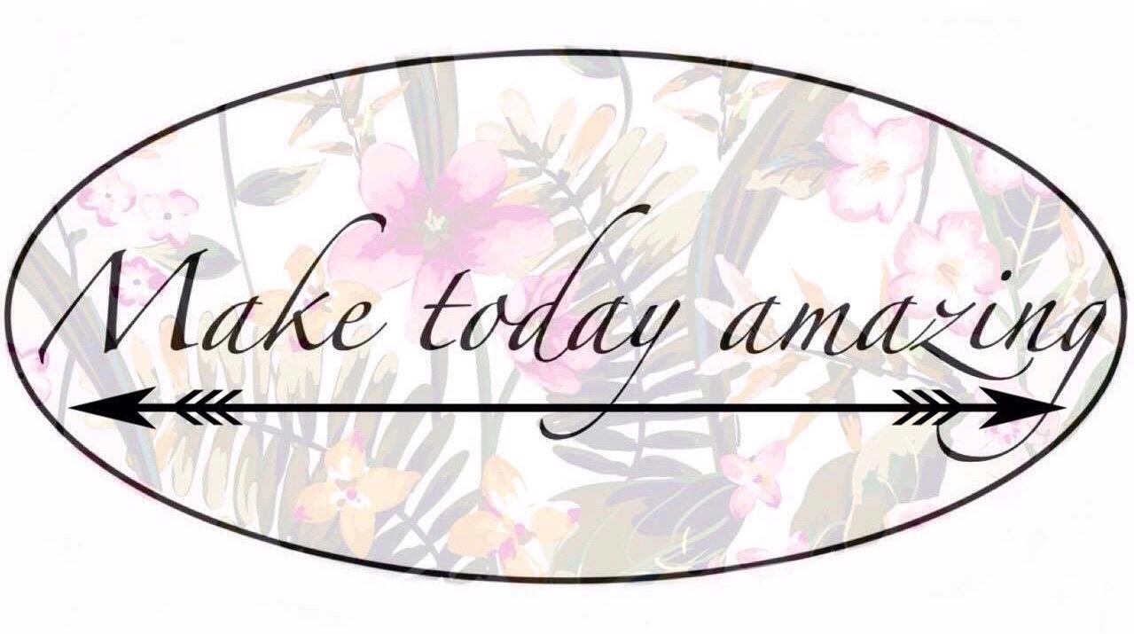 Make today amazing