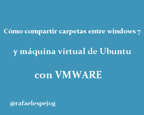 como-compartir-carpetas-entre-windows-7-y-maquina-virtual-de-ubuntu-con-vmware