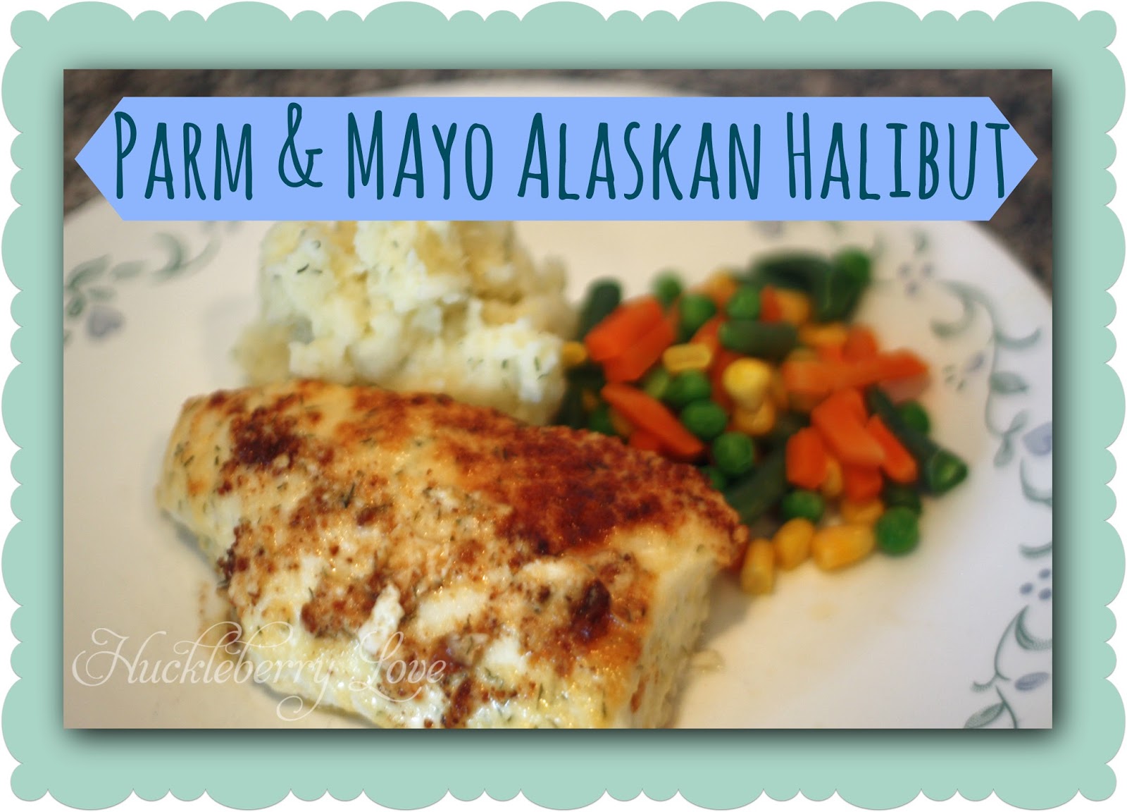 Huckleberry Love Parm & Mayo Alaskan Halibut A Recipe to Drool Over!
