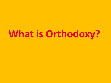 *** What is Orthodoxy ***