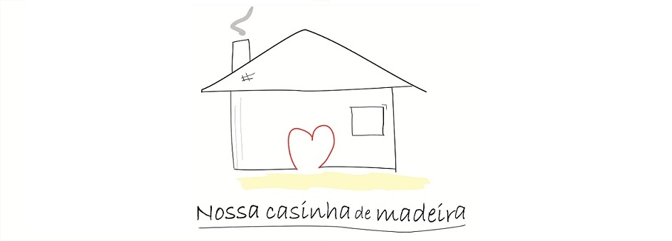 Nossa casinha de madeira