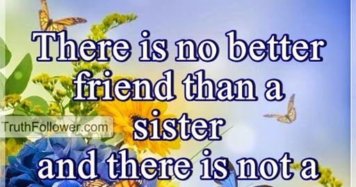 There is no better friend than a sister