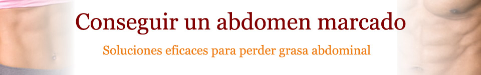 La mejor manera de conseguir un abdomen marcado rápido y efectivo