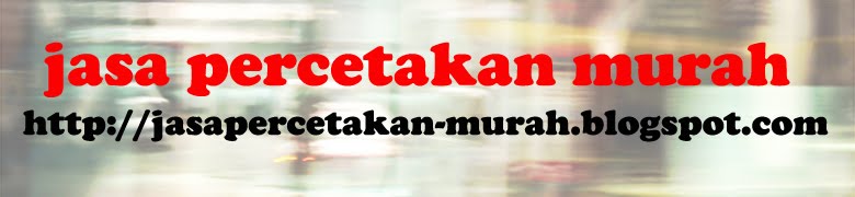JASA PERCETAKAN | MURAH | JAKARTA | BEKASI | DEPOK | TANGERANG | BOGOR | BANDUNG 