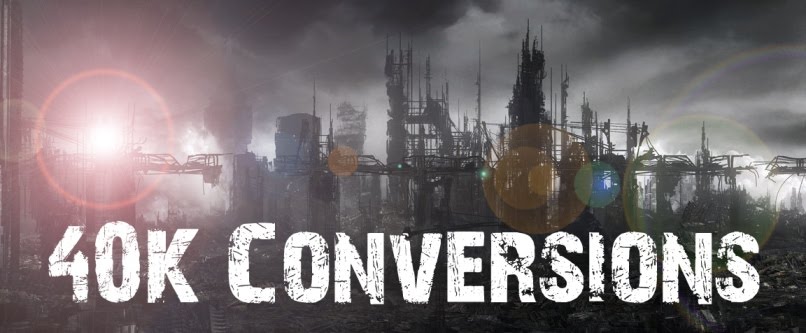 40k Conversions