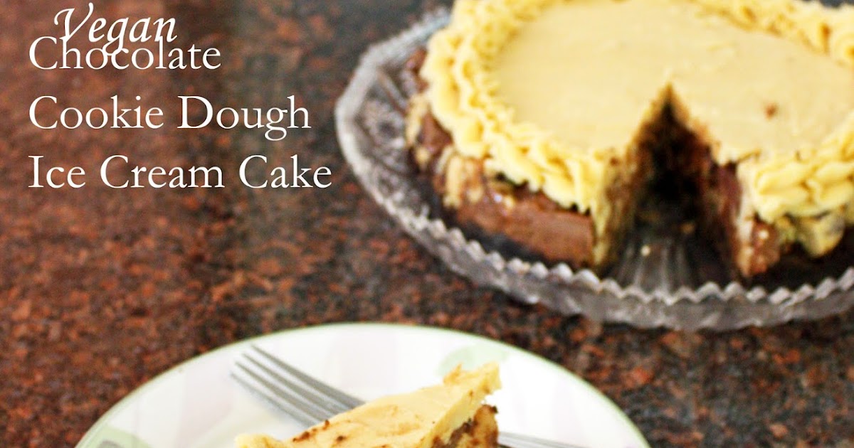 Vegan chocolate cookie dough ice cream cake with homemade chocolate