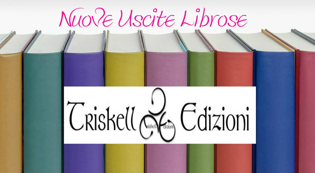 Triskell Edizioni -  USCITE LIBROSE