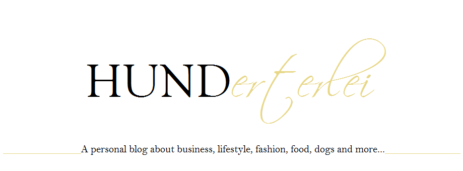 HUNDerterlei - A blog about business, lifestyle, fashion, food, dogs and more...