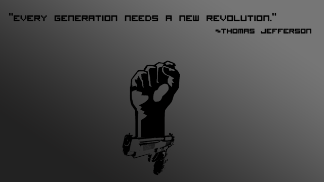 Every Generation Needs a new revolution - Thomas Jefferson