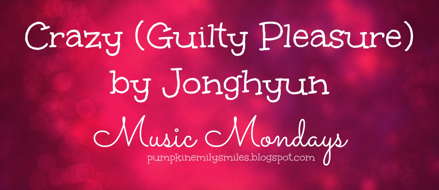 Crazy (Guilty Pleasure) by Jonghyun Music Mondays