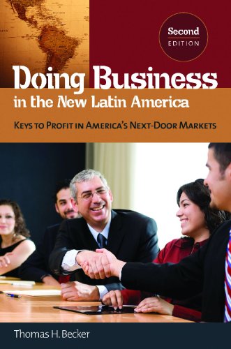 Doing Business in the New Latin America: Keys to Profit in America's Next-Door Markets Thomas H. Becker