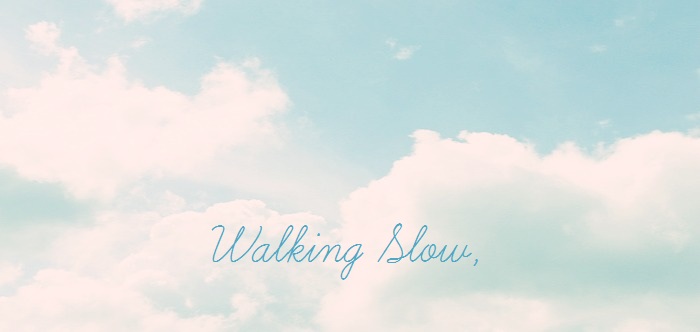 Walking Slow,