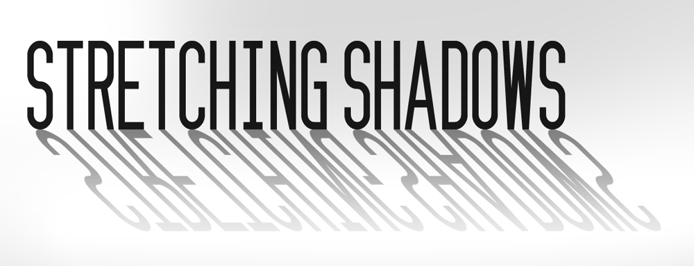 Stretching Shadows