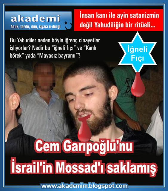 Cem Garipoğlu'nu İsrail'in Mossad'ı saklamış (Yahudinin kanlı böreği, iğneli fıçı ve Münevver Karabulut cinayeti)