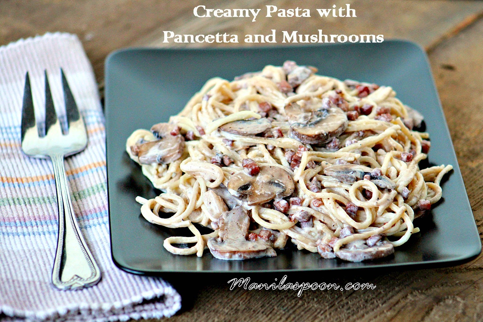 Manila Spoon Creamy Pasta with Pancetta and Mushrooms