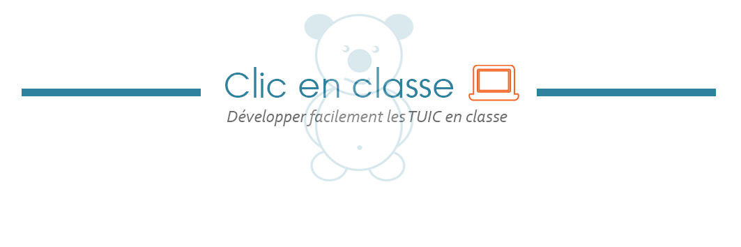 Clic en Classe | Développer facilement les TICE / TUIC en classe