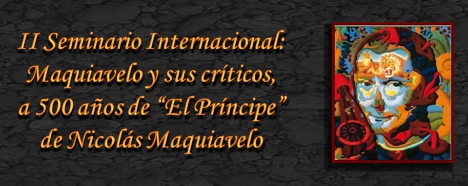 II SEMINARIO INTERNACIONAL: MAQUIAVELO Y SUS CRITICOS 2013