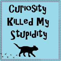 Curiosity Killed My Stupidity