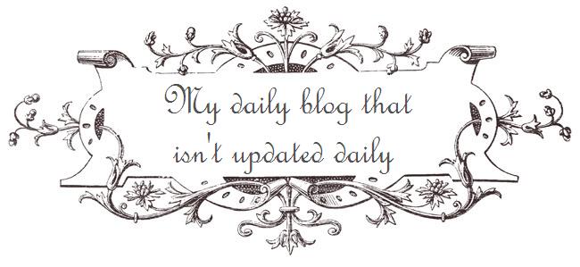 My daily blog that isn't updated daily