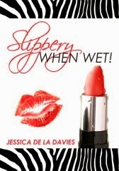 Slippery When Wet! by Jessica de la Davies
