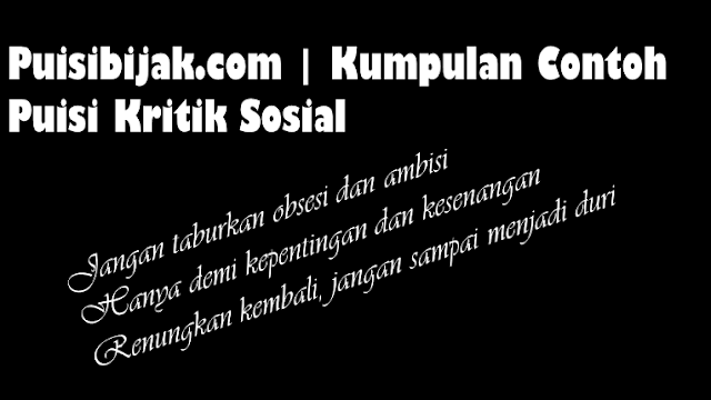 Kumpulan contoh puisi kritik sosial, kehidupan, pemimpin, pemerintah, penguasa Kumpulan contoh puisi kritik sosial, kehidupan, pemimpin, pemerintah, penguasa