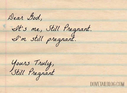 Dear God It's me, still pregnant