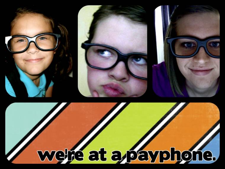 we're at a payphone.