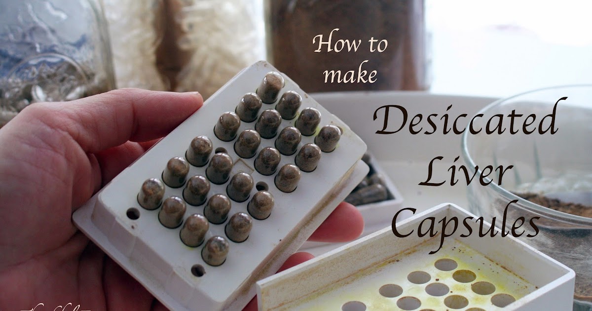 Thankful Expressions How to Make Desiccated Liver Capsules