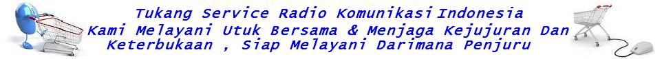 SERVICE RADIO KOMUNIKASI RIG,HT, MENERIMA KIRIMAN SERVICE RADIO RUSAK TRABLE,DARI MANA PENJURU 