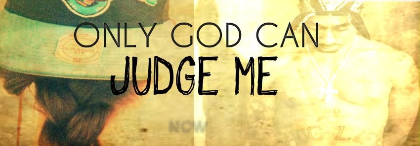                Only God can judge me