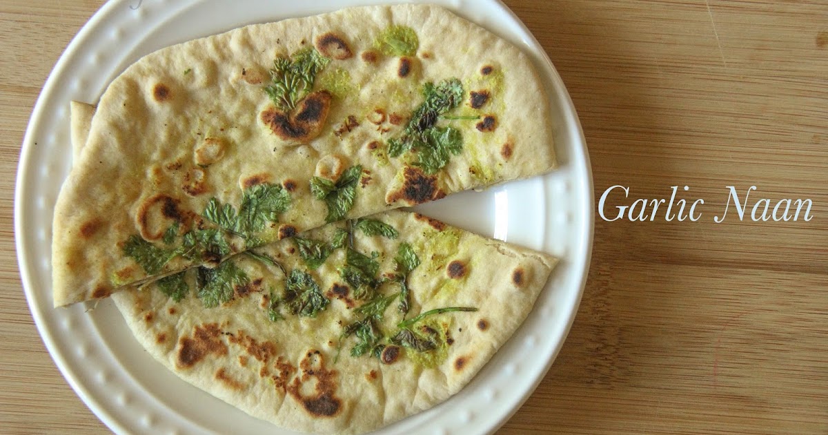 Garlic Naan With Out Yeast Indian Food Recipes Ammaji Kitchen