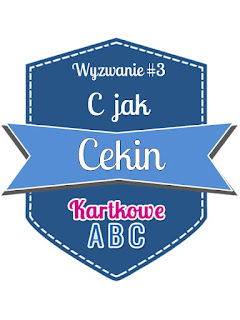 http://kartkoweabc.blogspot.com/2016/02/wyzwanie-3-c-jak-cekin.html