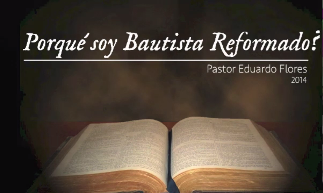 Por que soy Bautista Reformado. Introducción al curso. Pastor Eduardo