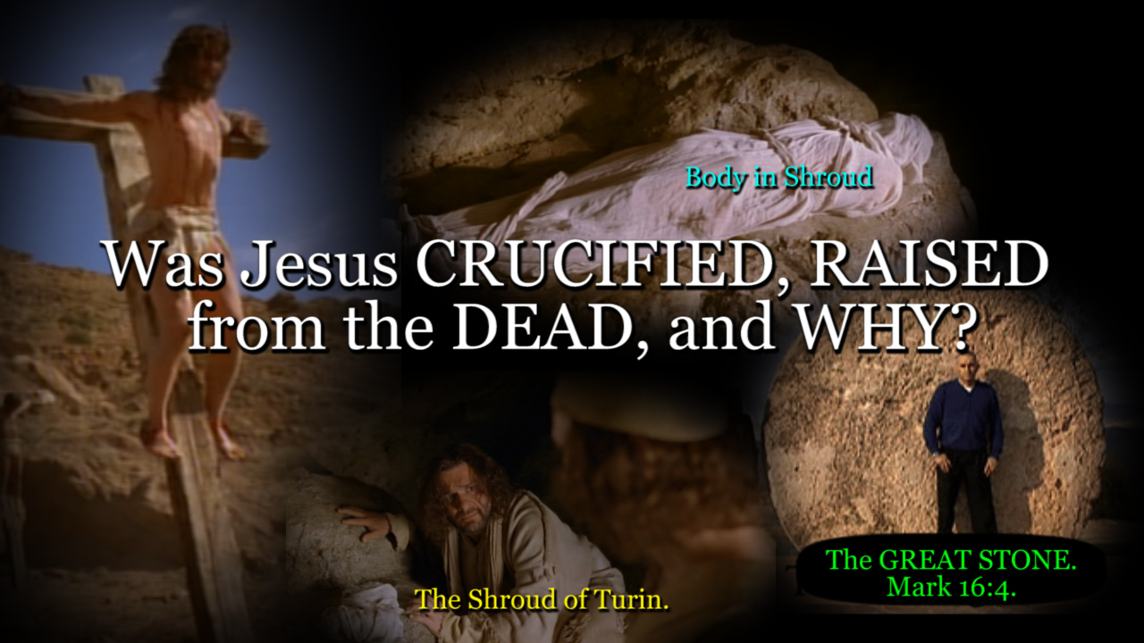 Was Jesus CRUCIFIED, RAISED from the DEAD, and WHY?