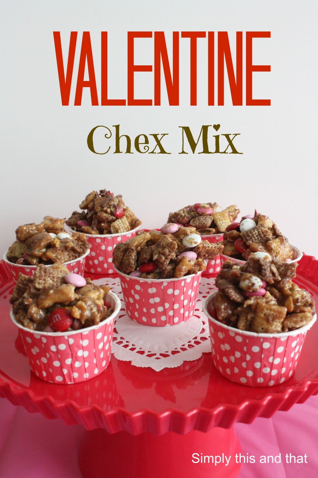 Simply This and that Valentine Chex Mix