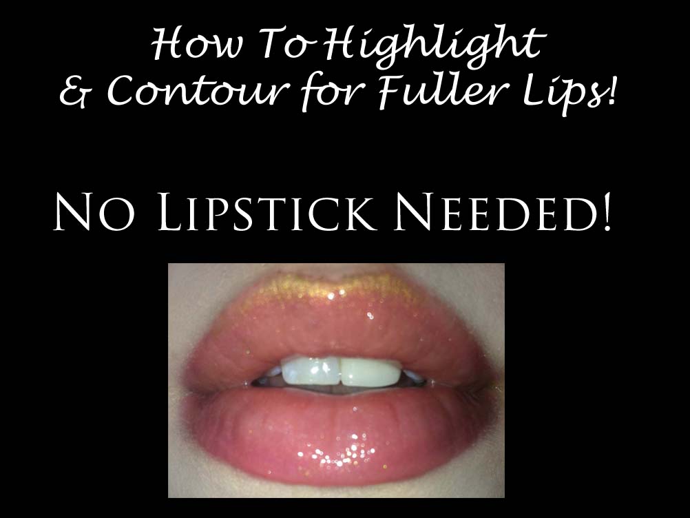 How to Highlight and Contour For Fuller Lips...No Lipstick Needed