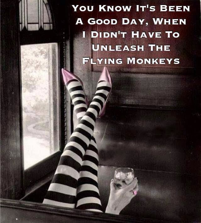 It's been a Good day, but I love my flying Monkeys!