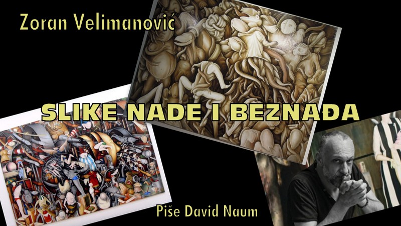 Zoran Velimanović, izložba, Slike nade i beznađa, Kuća legata - David Naum
