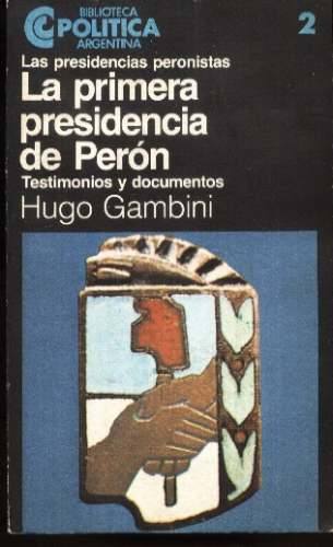 La Primera Presidencia de Perón. Testimonios y Documentos