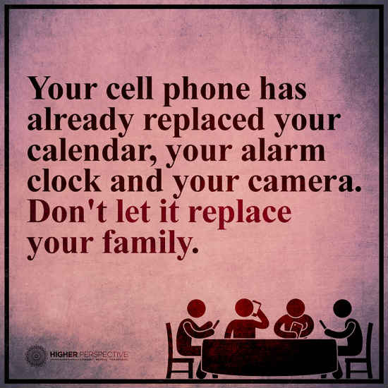 Cell Phone Quotes Negative Don't Let Your Cellphone Replace Your Family. - Spirit Science Quotes