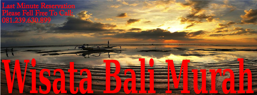 Paket Wisata Bali, Tour Ke Bali, Bali Tour Murah, Wisata Ke Bali