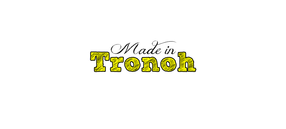 Made in Tronoh