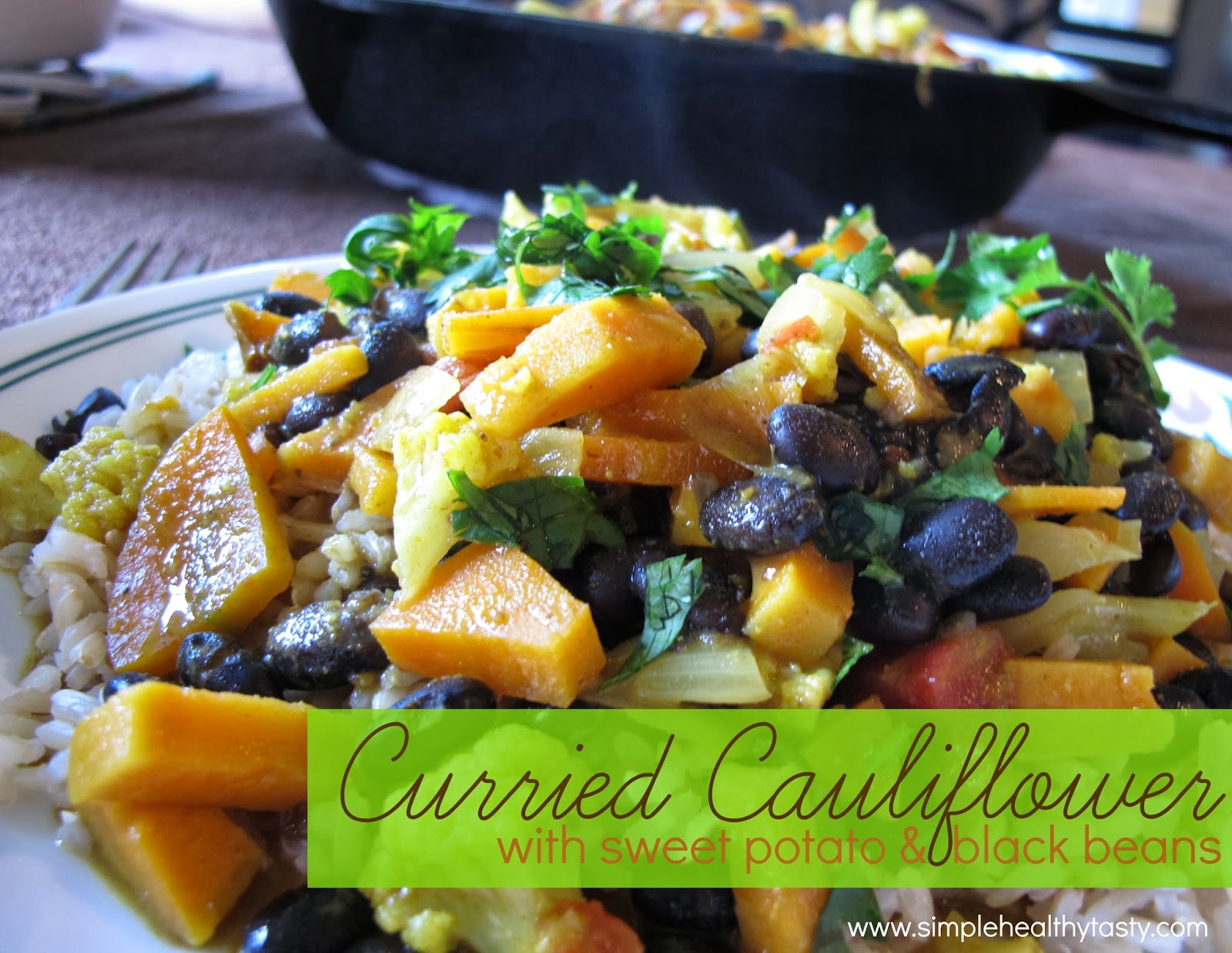 Simple. Healthy. Tasty Curried Cauliflower with Sweet Potato & Black Beans